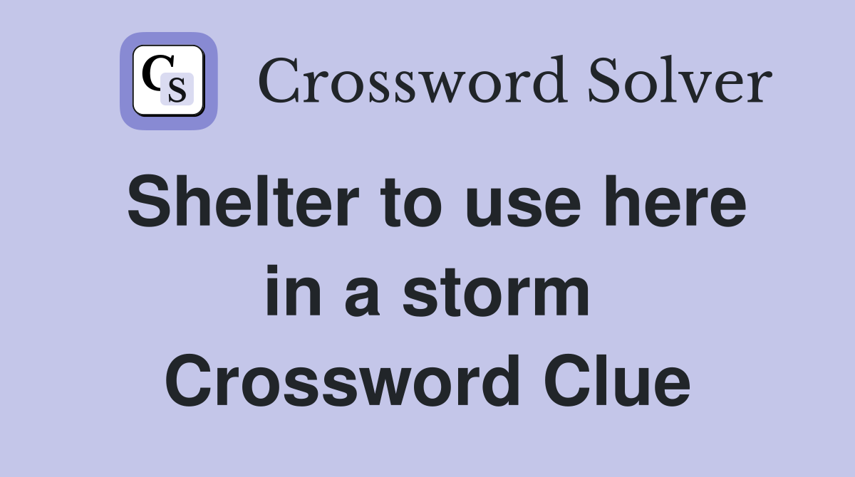 Shelter to use here in a storm Crossword Clue