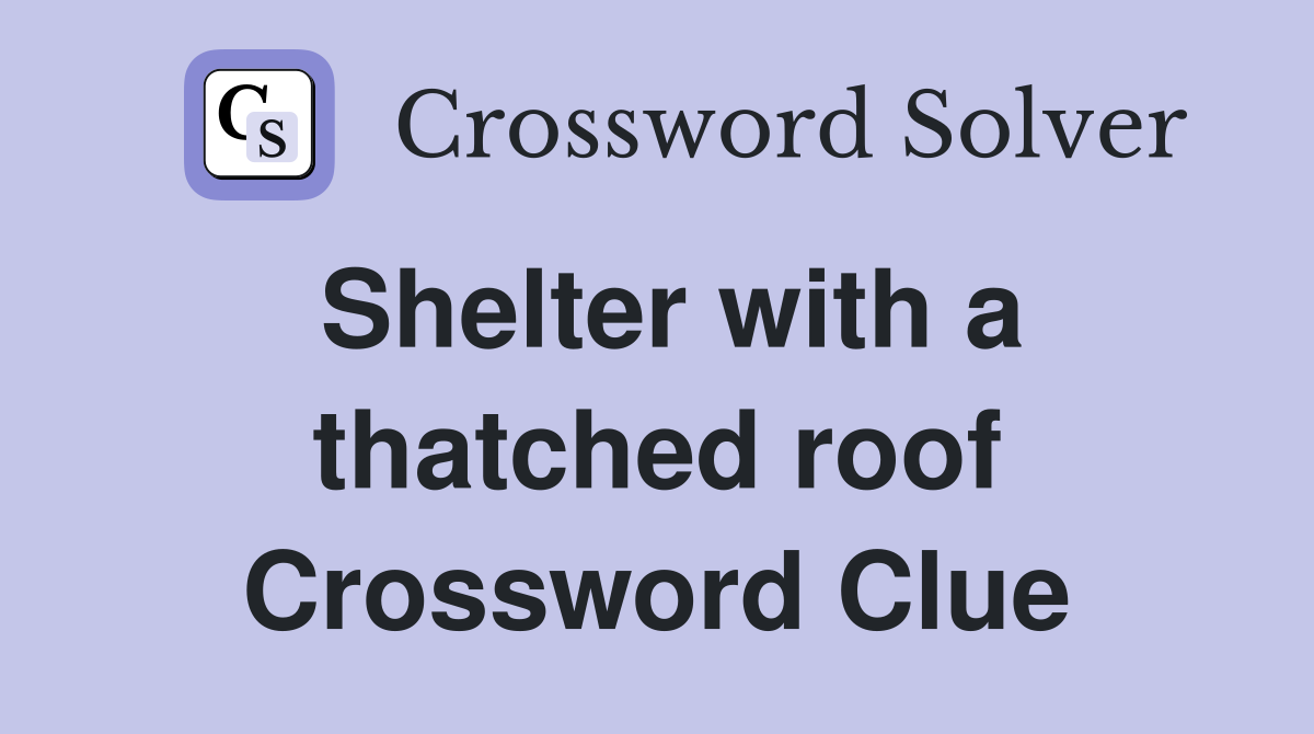 Shelter with a thatched roof Crossword Clue