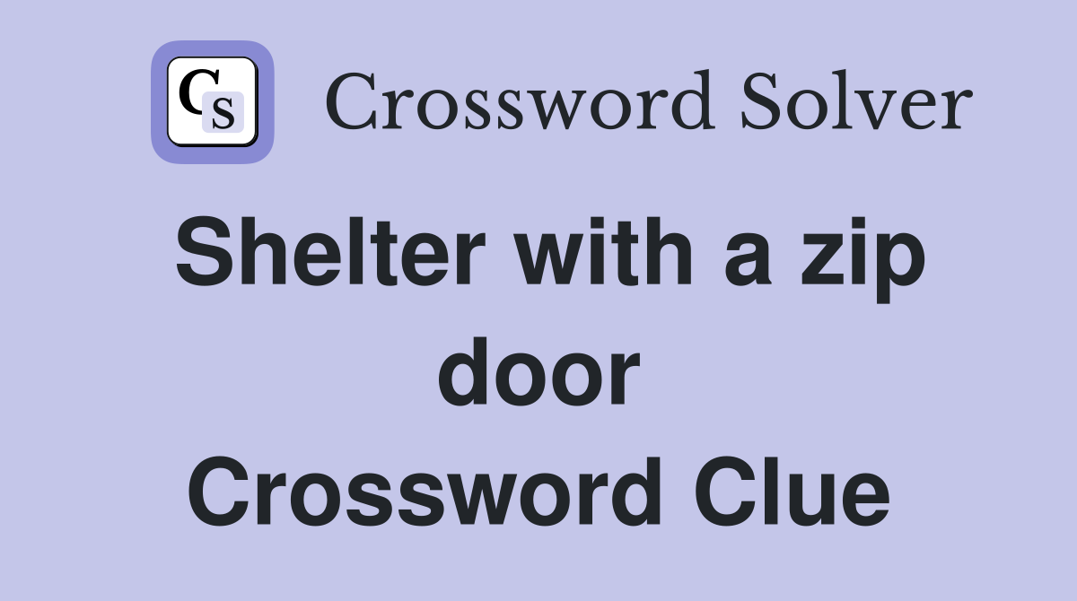 Shelter with a zip door Crossword Clue