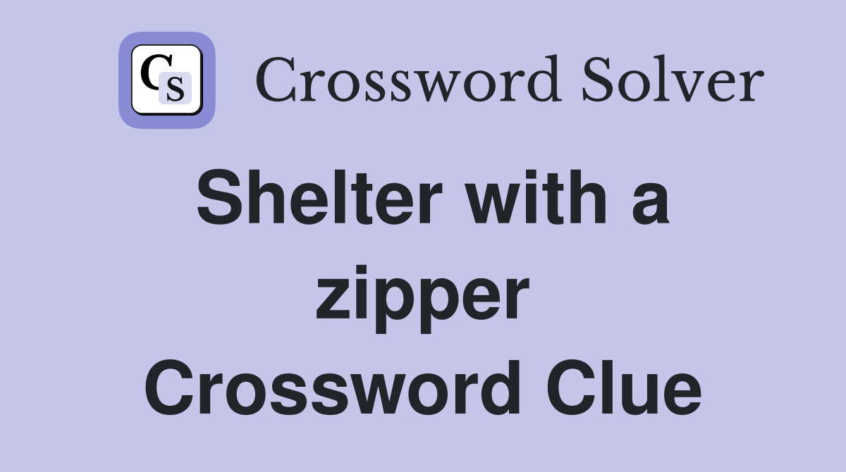 Shelter with a zipper Crossword Clue