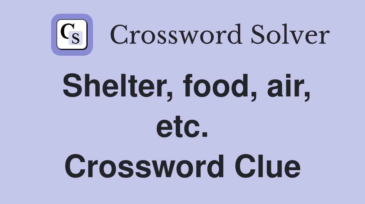 Shelter, food, air, etc. Crossword Clue