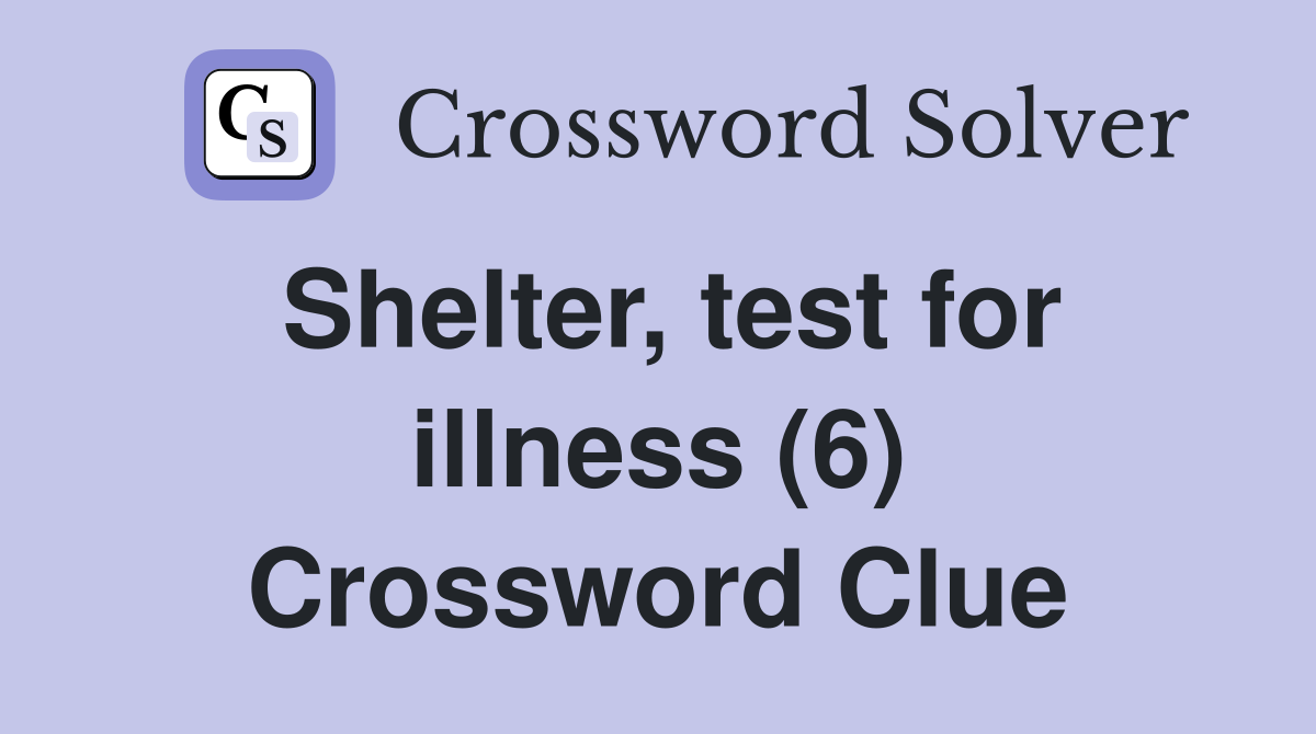 Shelter, test for illness (6) Crossword Clue