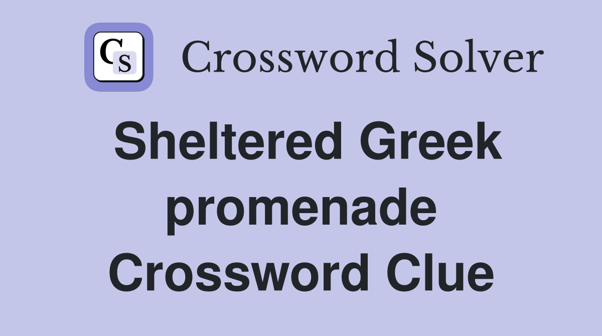 Sheltered Greek promenade Crossword Clue