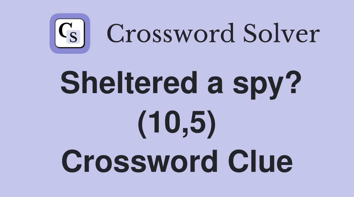 Sheltered a spy? (10,5) Crossword Clue