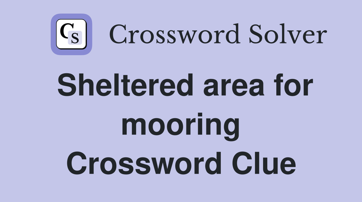 Sheltered area for mooring Crossword Clue