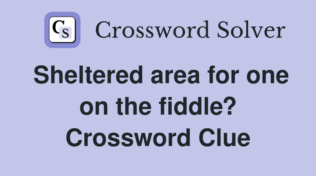 Sheltered area for one on the fiddle? Crossword Clue