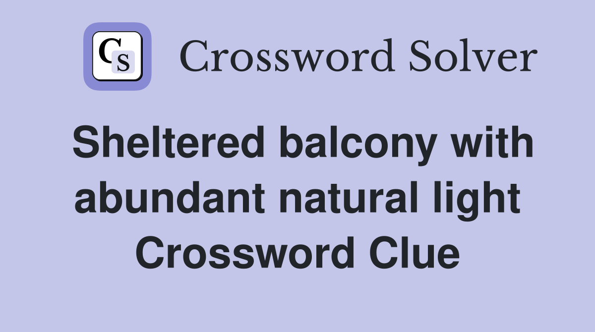 Sheltered balcony with abundant natural light Crossword Clue
