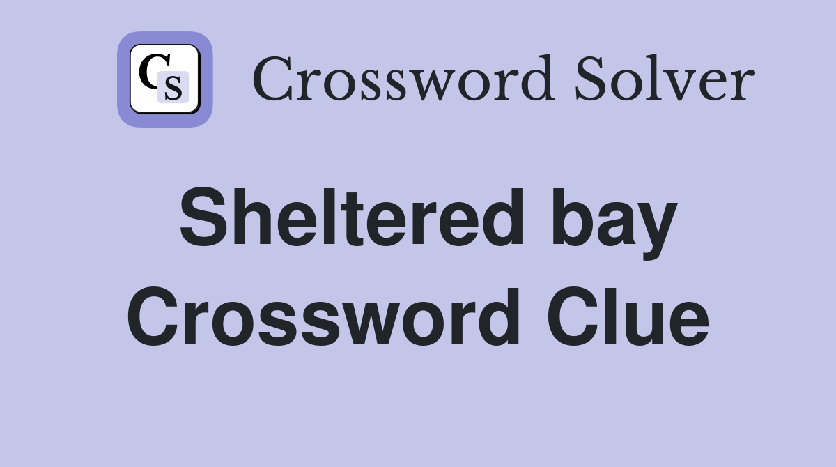 Sheltered bay Crossword Clue