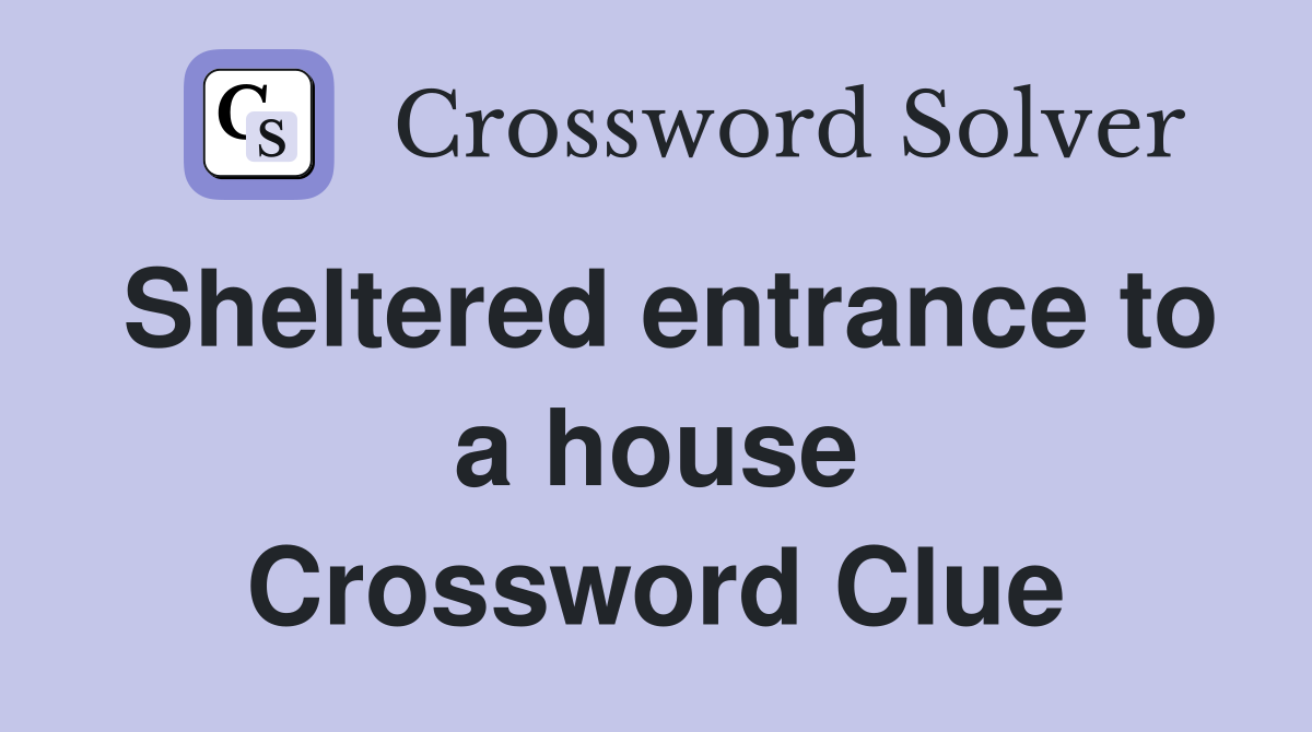 Sheltered entrance to a house Crossword Clue