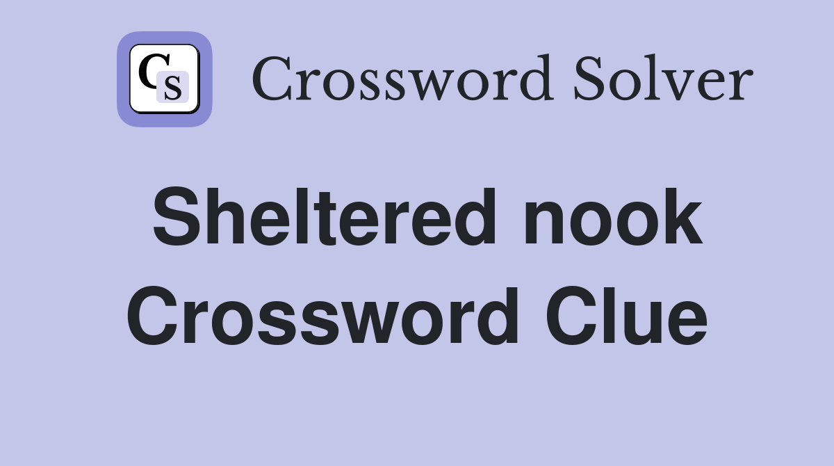 Sheltered nook Crossword Clue