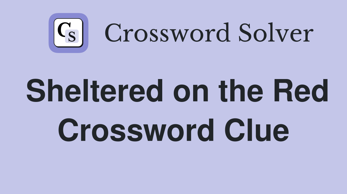 Sheltered on the Red Crossword Clue