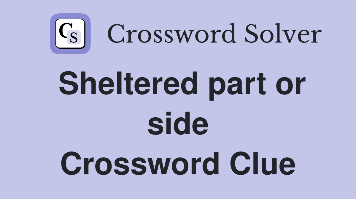 Sheltered part or side Crossword Clue