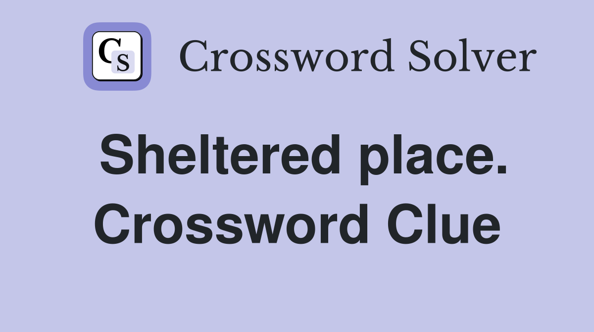 Sheltered place. Crossword Clue