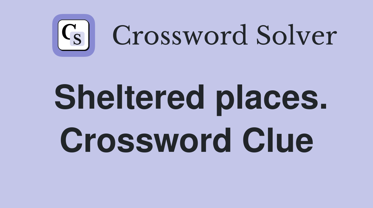 Sheltered places. Crossword Clue