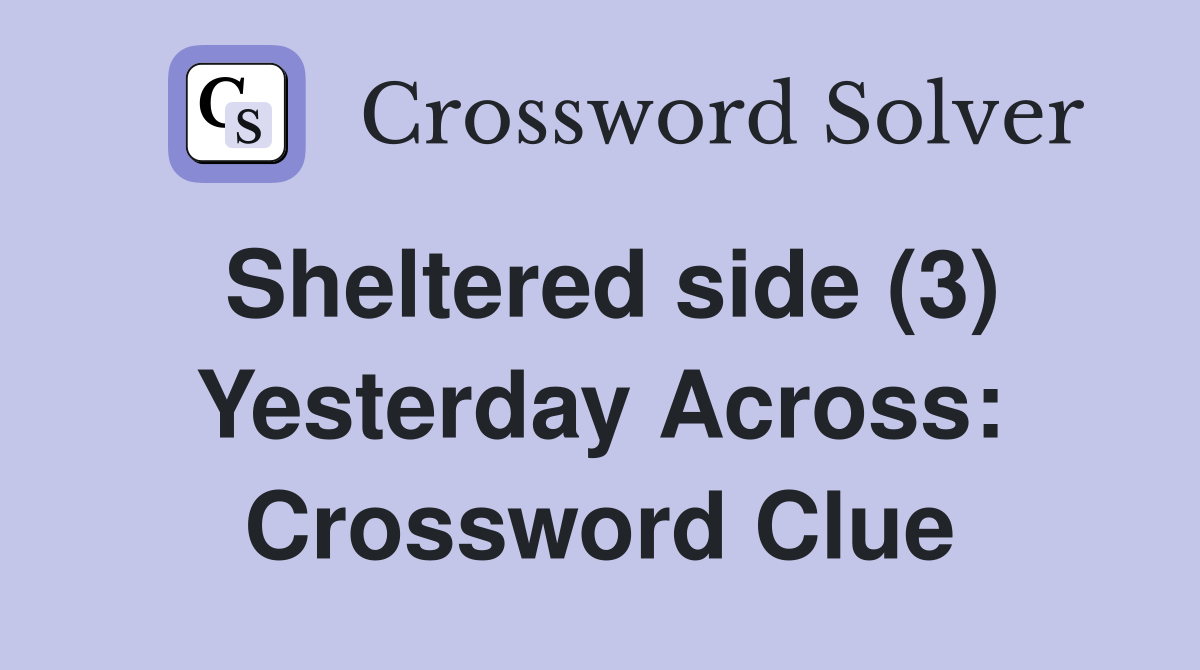 Sheltered side (3) Yesterday Across: Crossword Clue