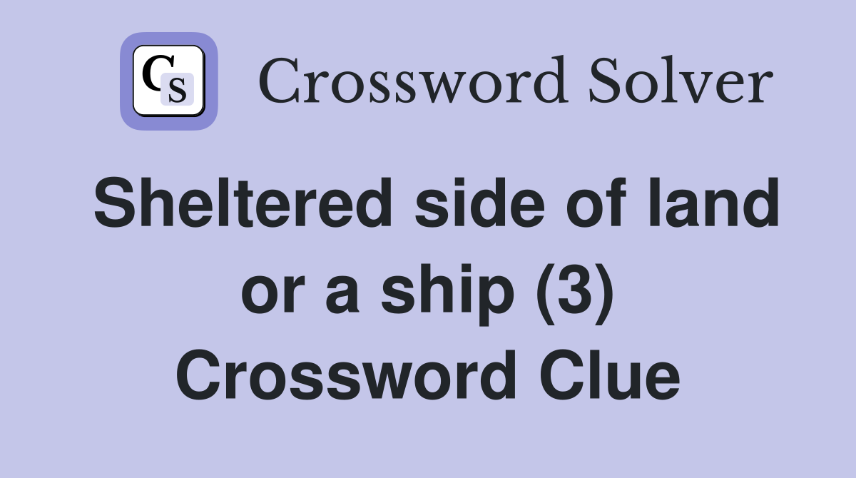 Sheltered side of land or a ship (3) Crossword Clue