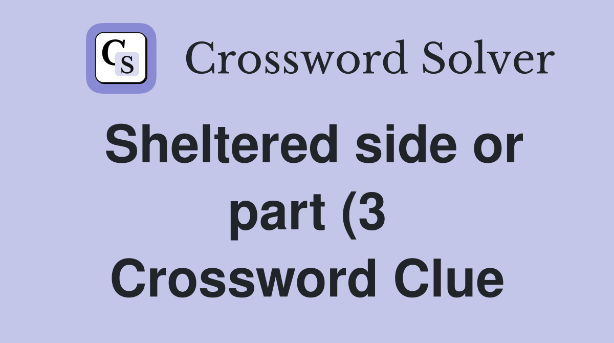 Sheltered side or part (3) Crossword Clue Answers Crossword Solver Sheltered side or part (3) Crossword Clue Answers Crossword Solver