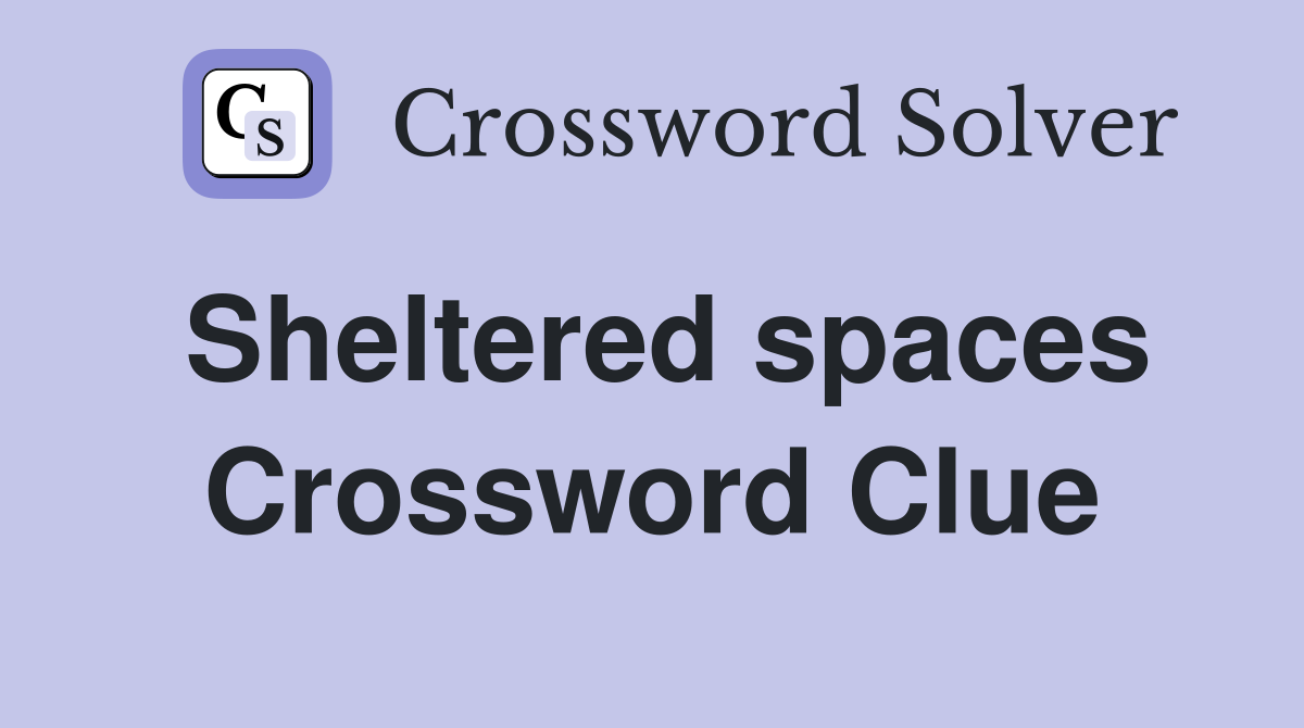 Sheltered spaces Crossword Clue