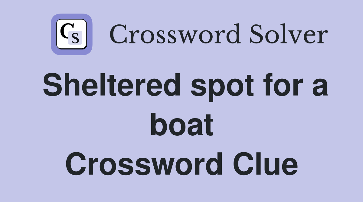 Sheltered spot for a boat Crossword Clue