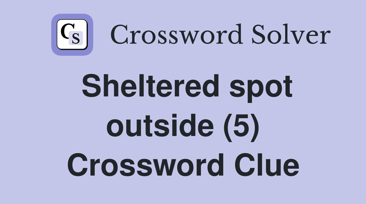 Sheltered spot outside (5) Crossword Clue