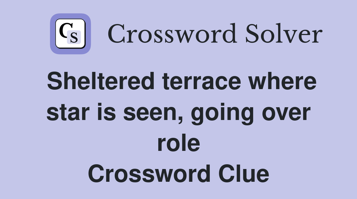Sheltered terrace where star is seen, going over role Crossword Clue