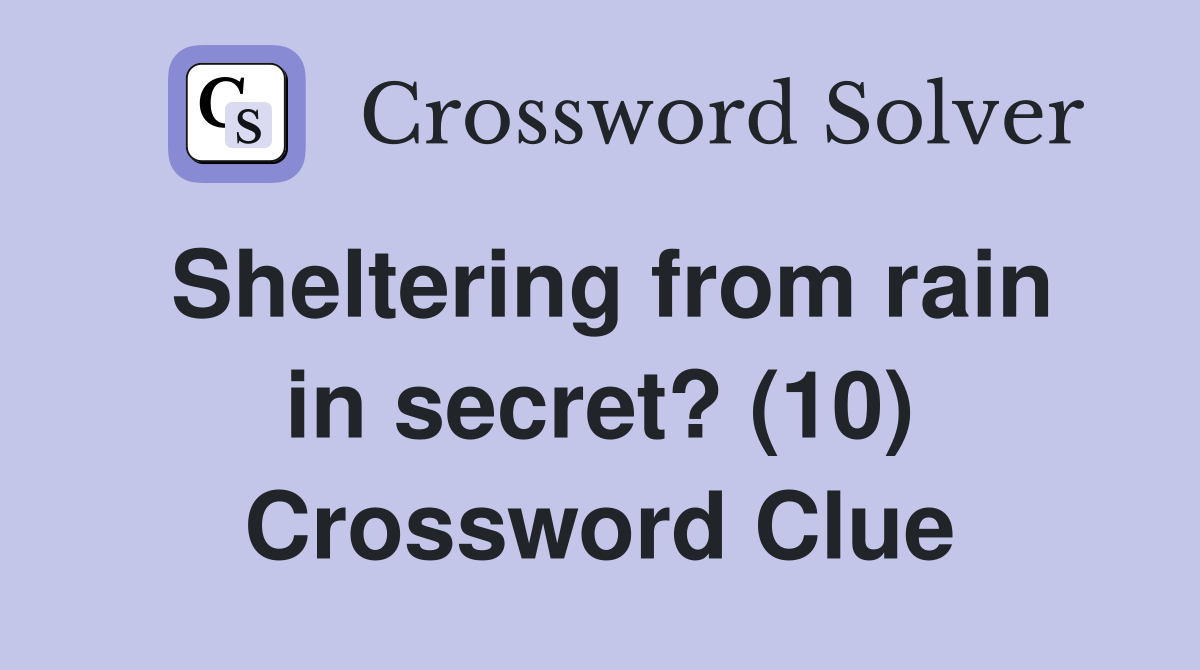 Sheltering from rain in secret? (10) Crossword Clue