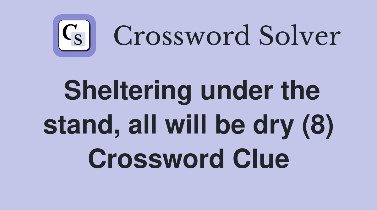 Sheltering under the stand, all will be dry (8) Crossword Clue