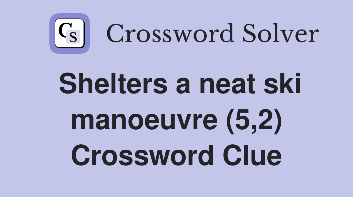 Shelters a neat ski manoeuvre (5,2) Crossword Clue