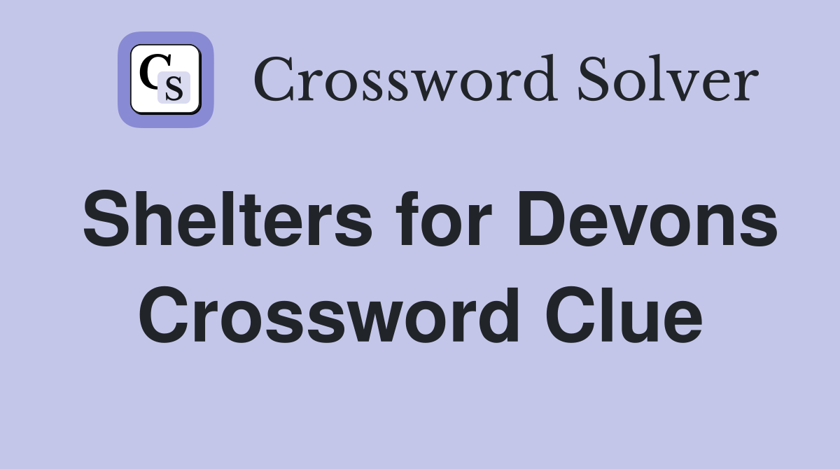Shelters for Devons Crossword Clue