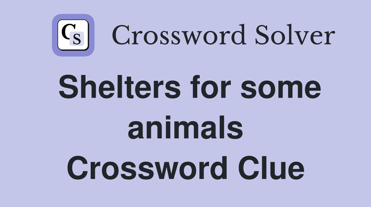 Shelters for some animals Crossword Clue