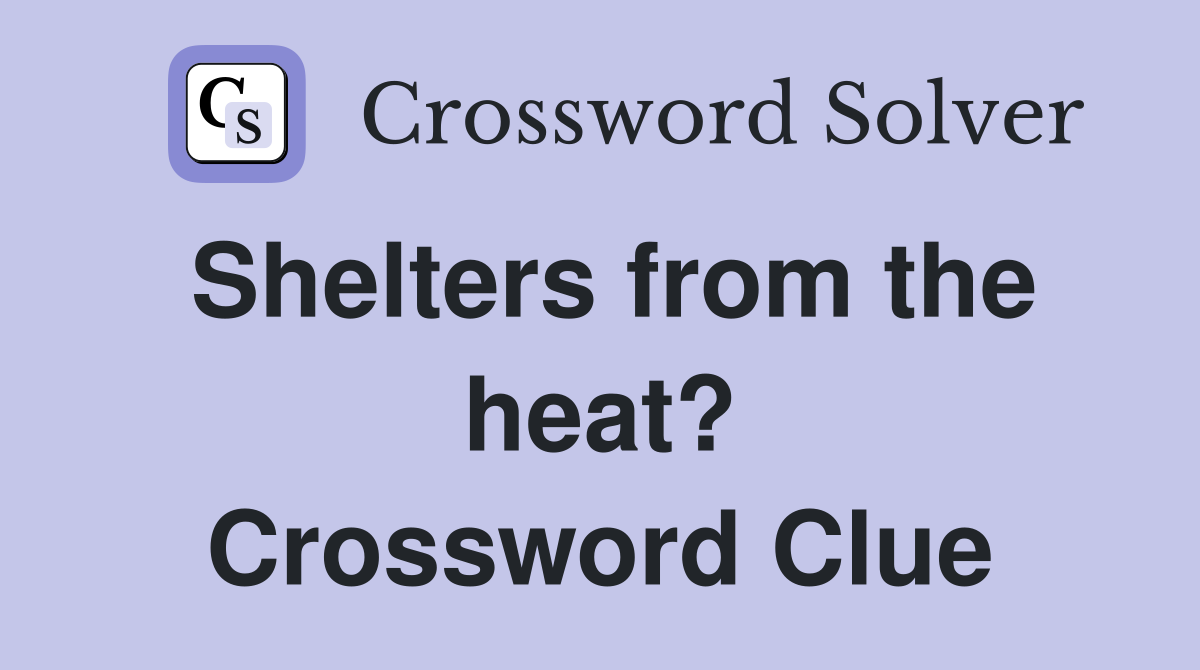 Shelters from the heat? Crossword Clue