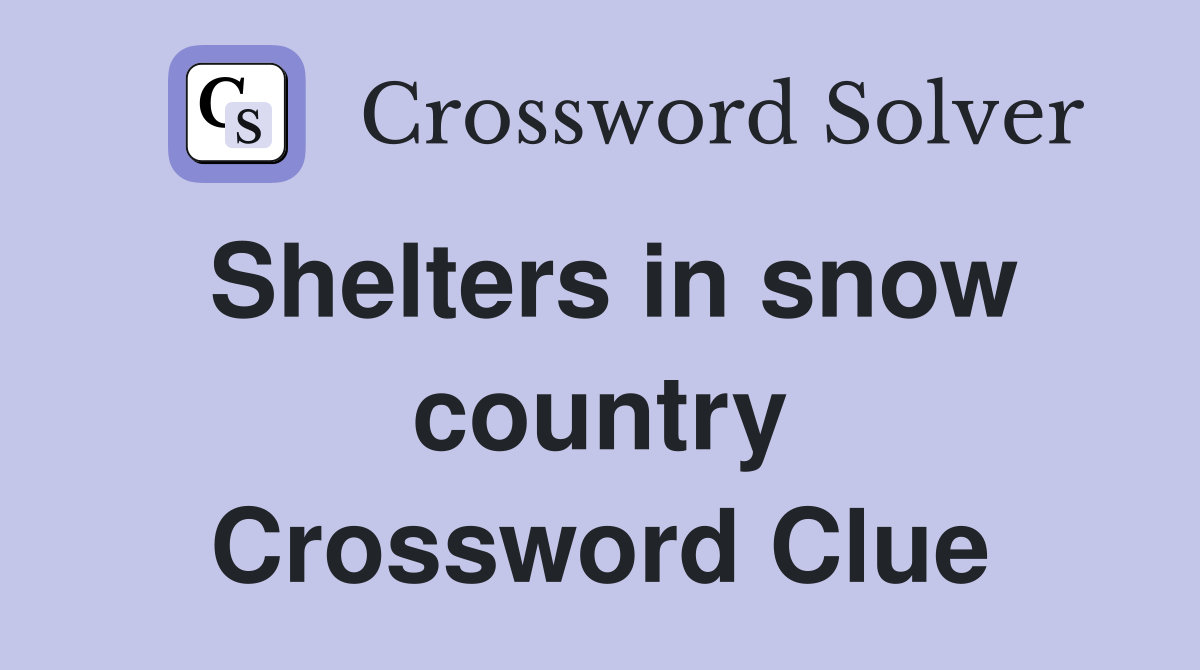 Shelters in snow country Crossword Clue