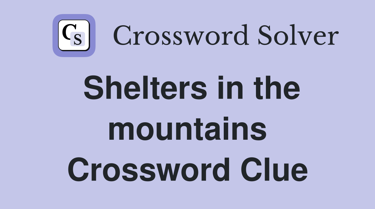 Shelters in the mountains Crossword Clue