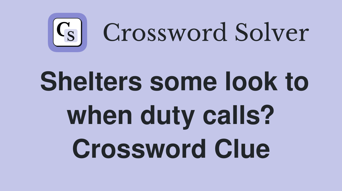 Shelters some look to when duty calls? Crossword Clue
