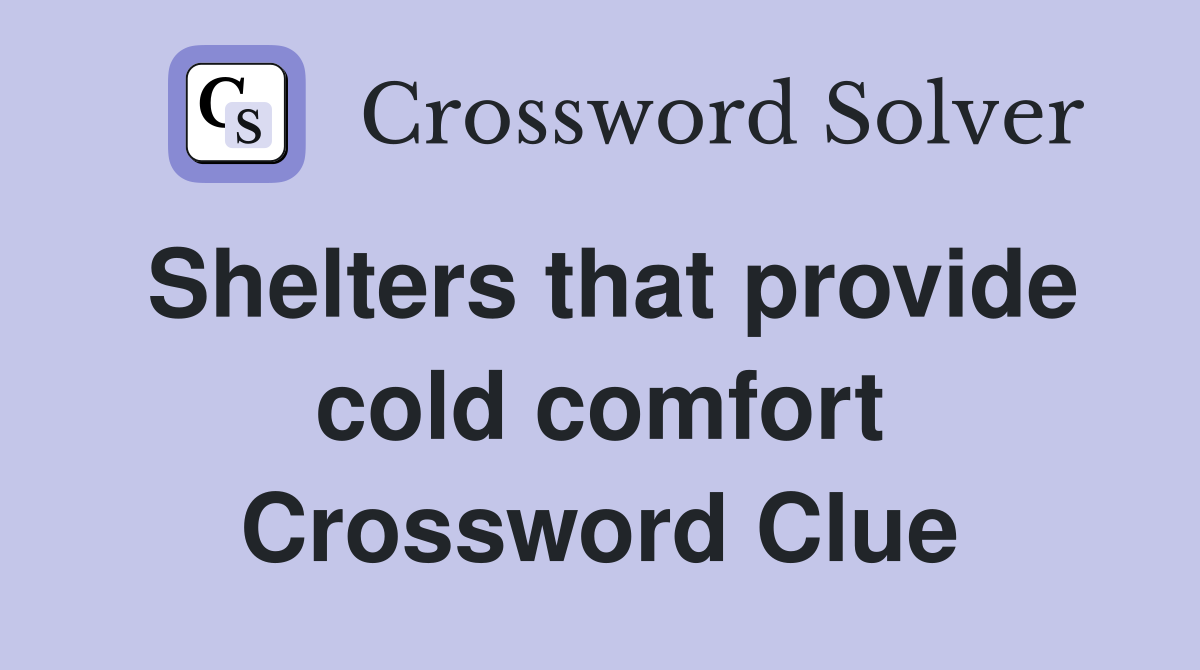 Shelters that provide cold comfort Crossword Clue