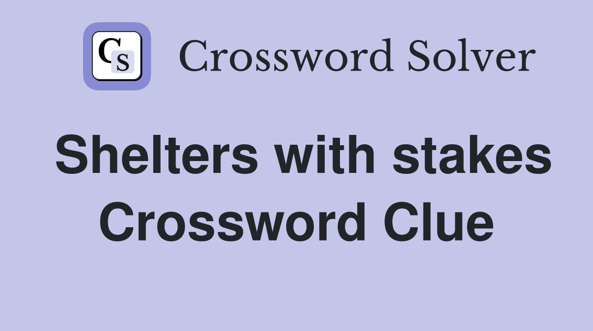 Shelters with stakes Crossword Clue