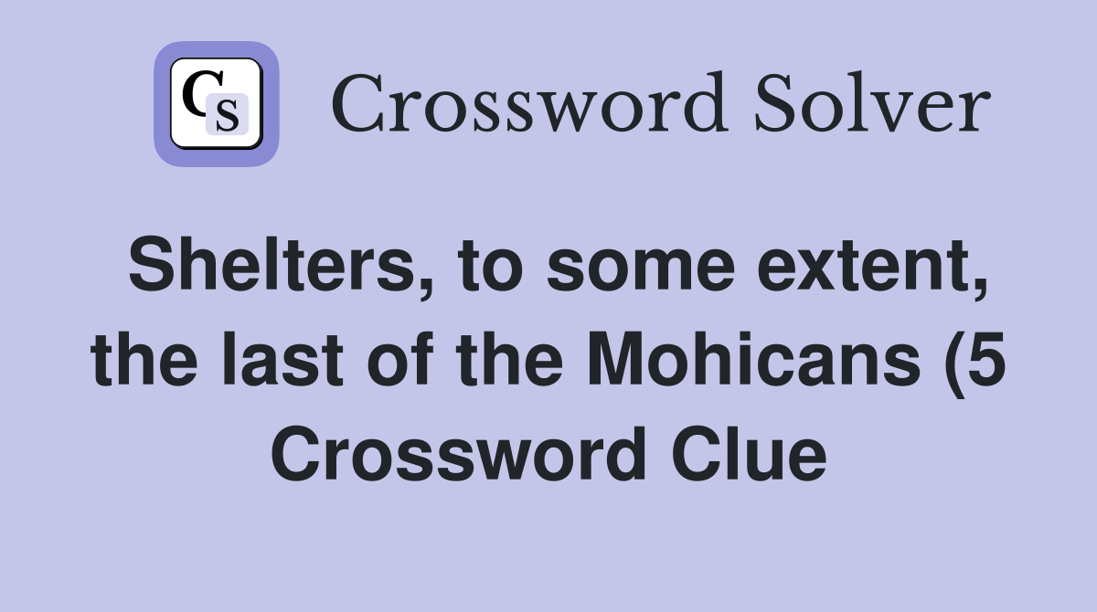 Shelters to some extent the last of the Mohicans (5) Crossword Clue Shelters to some extent the last of the Mohicans (5) Crossword Clue