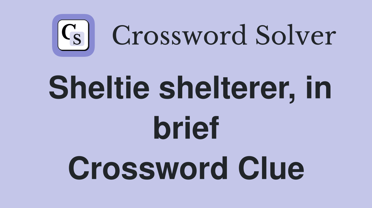 Sheltie shelterer, in brief Crossword Clue