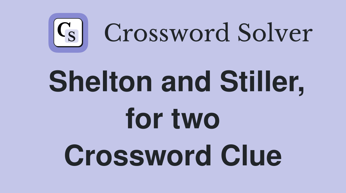 Shelton and Stiller, for two Crossword Clue