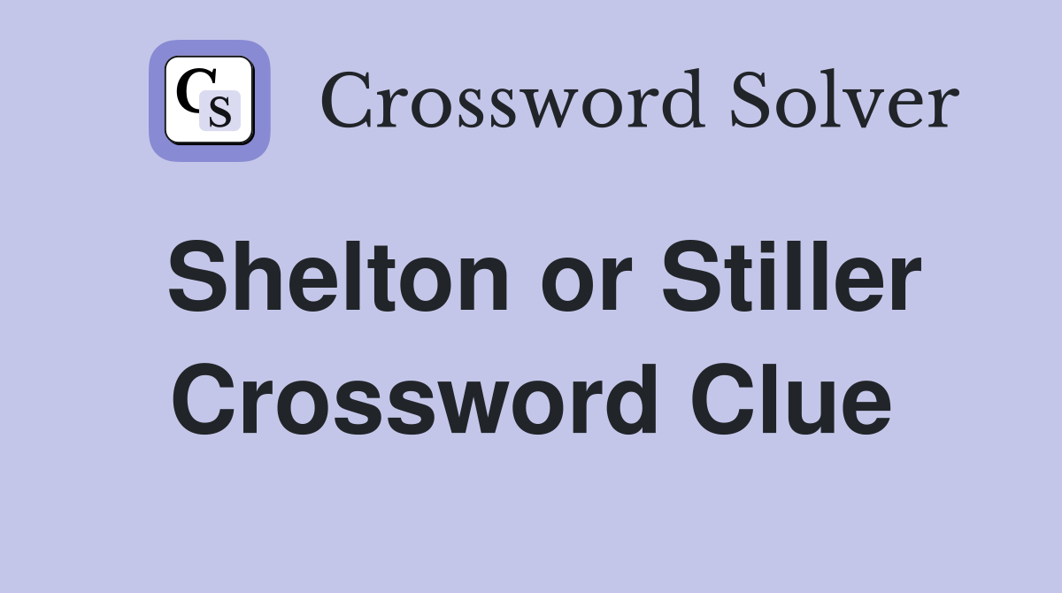 Shelton or Stiller Crossword Clue