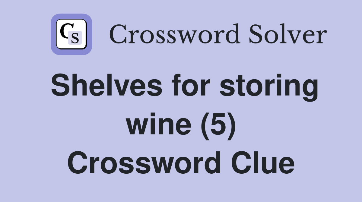 Shelves for storing wine (5) Crossword Clue