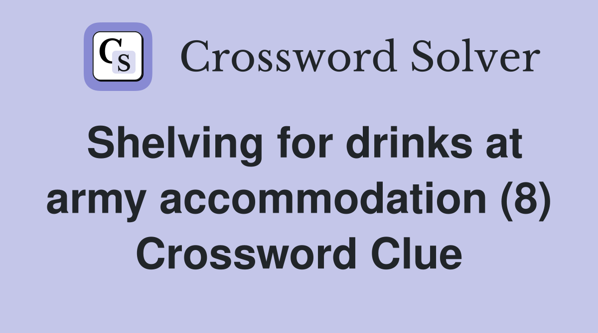 Shelving for drinks at army accommodation (8) Crossword Clue