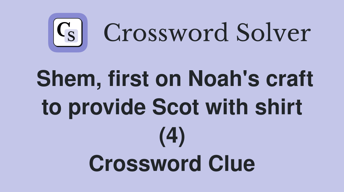 Shem, first on Noah's craft to provide Scot with shirt (4) Crossword Clue