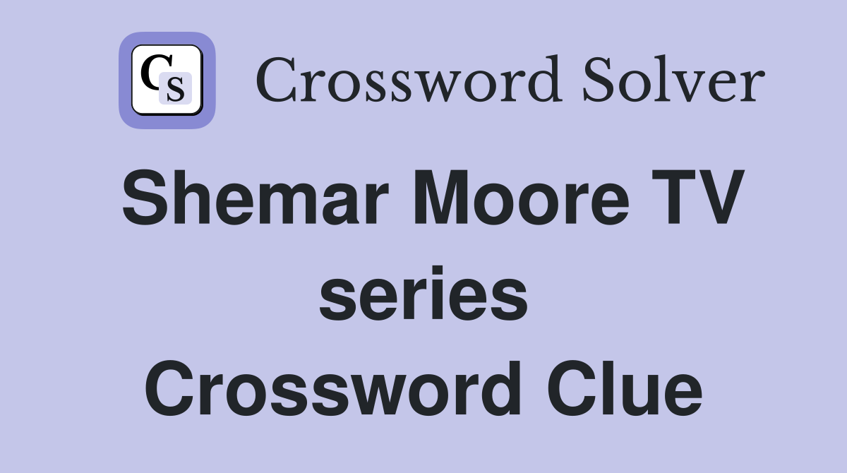 Shemar Moore TV series Crossword Clue