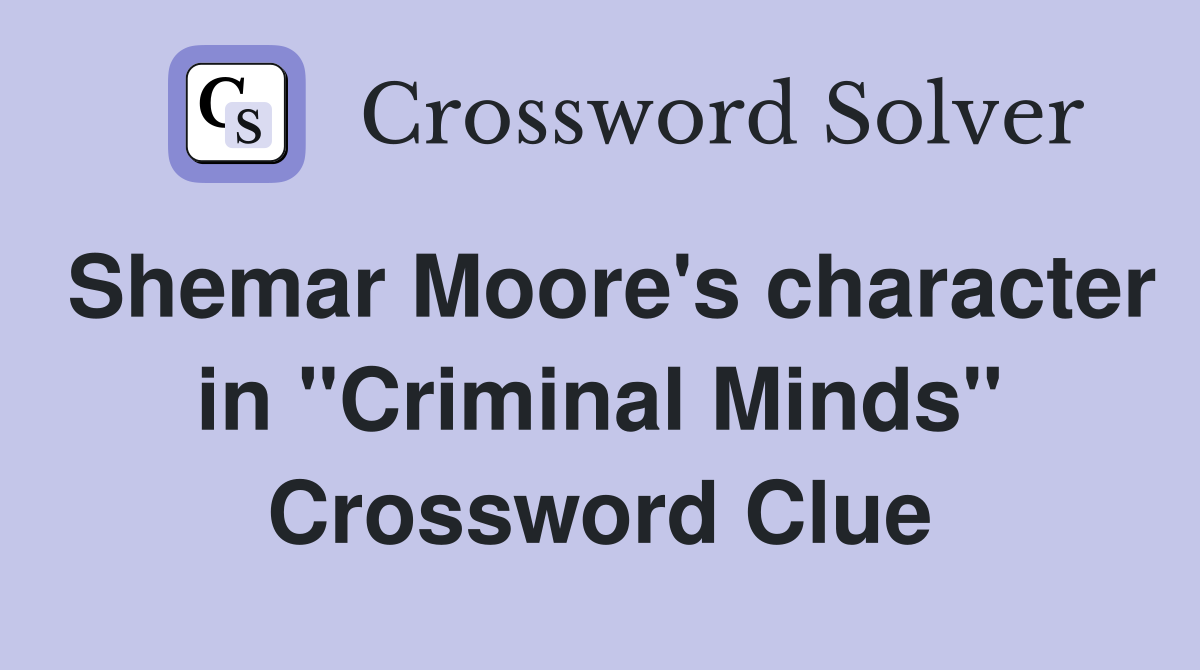 Shemar Moore's character in "Criminal Minds" Crossword Clue