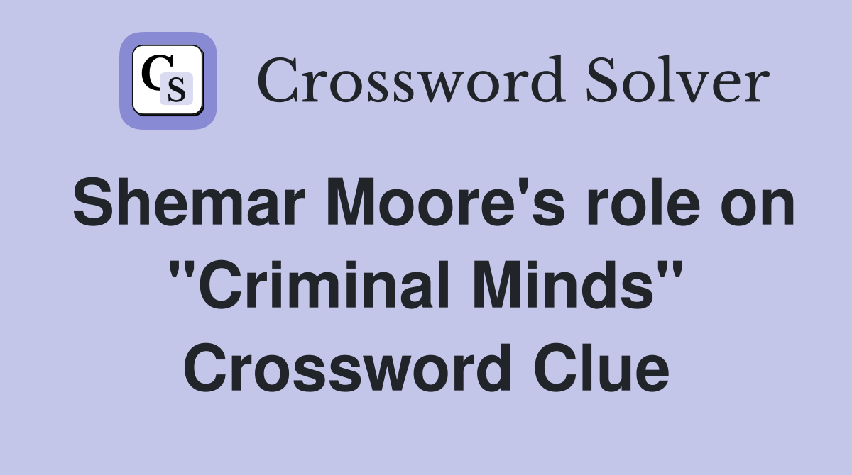 Shemar Moore's role on "Criminal Minds" Crossword Clue