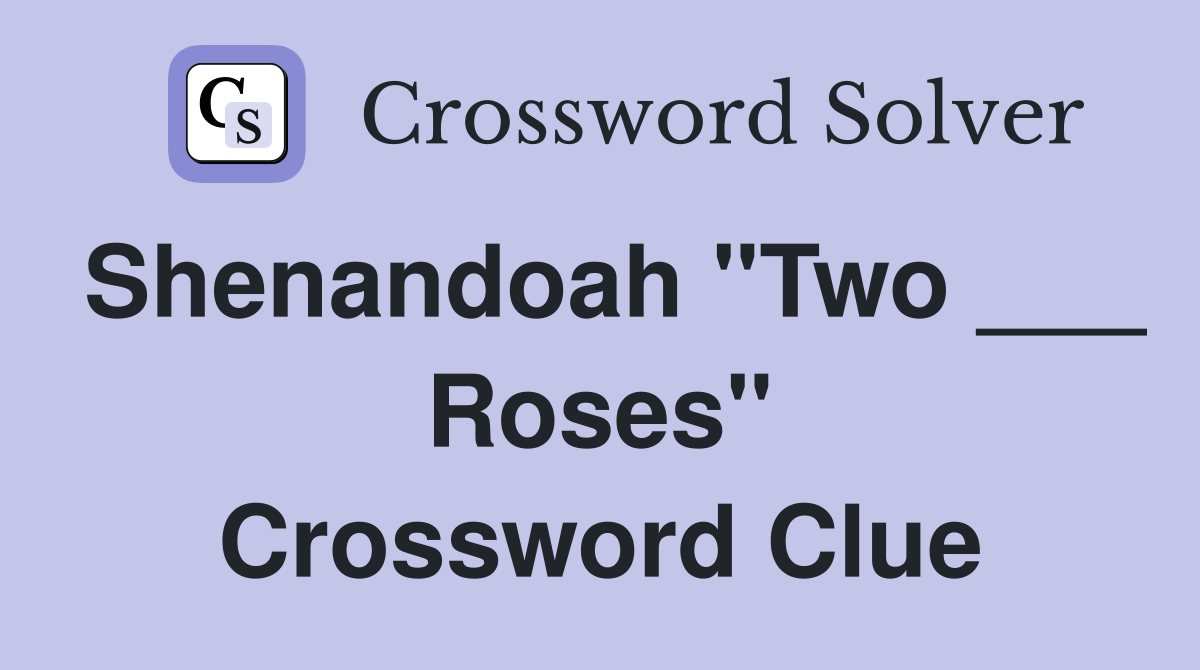 Shenandoah "Two ___ Roses" Crossword Clue