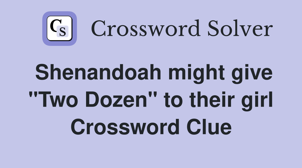 Shenandoah might give "Two Dozen" to their girl Crossword Clue