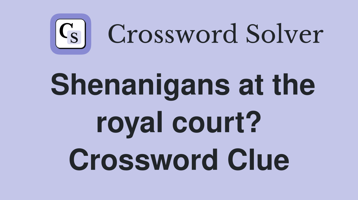Shenanigans at the royal court? Crossword Clue