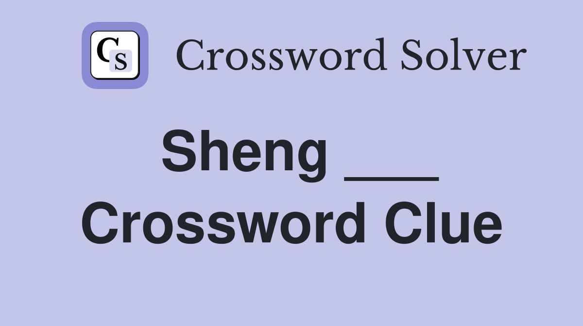 Sheng ___ Crossword Clue